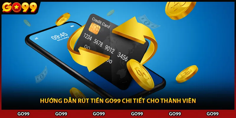 Hướng dẫn rút tiền Go99 chi tiết cho thành viên