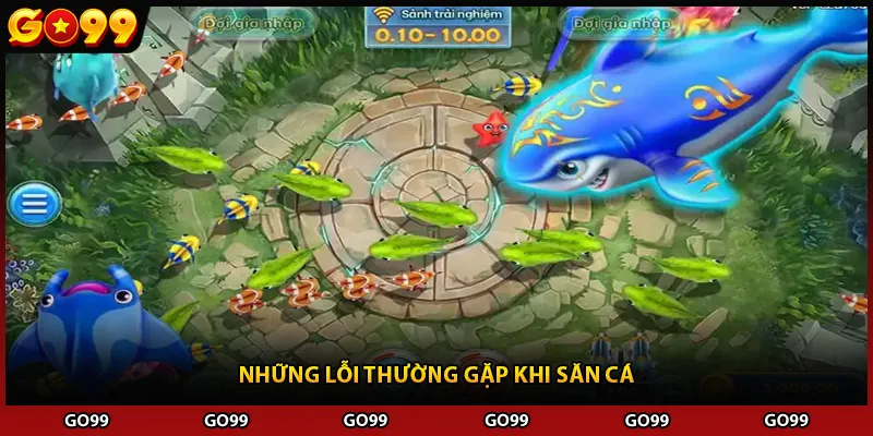 Những lỗi thường gặp khi săn cá