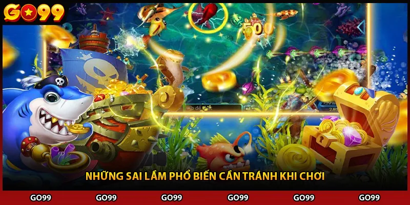 Những sai lầm phổ biến cần tránh khi chơi