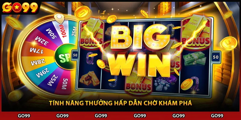 Tính năng thưởng hấp dẫn chờ khám phá