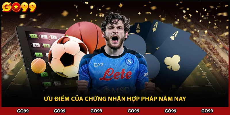 Ưu điểm của chứng nhận hợp pháp năm nay