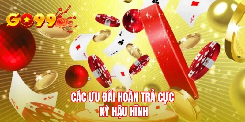 Các ưu đãi hoàn trả cực kỳ hậu hĩnh